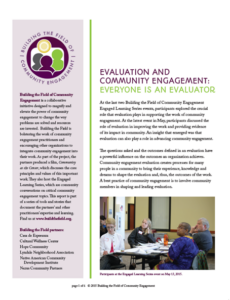  Community engagement evaluation creates processes for many people in a community to bring their experience, knowledge and dreams to shape the evaluation and, thus, the outcomes of the work. A best practice of community engagement is to involve community members in shaping and leading evaluation.