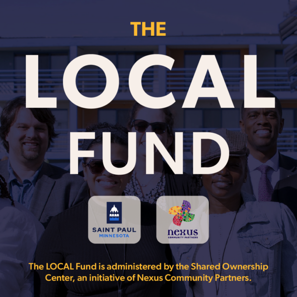 The LOCAL Fund. City of Saint Paul. Nexus Community Partners. The LOCAL Fund is administered by the Shared Ownership Center, an initiative of Nexus Community Partners.